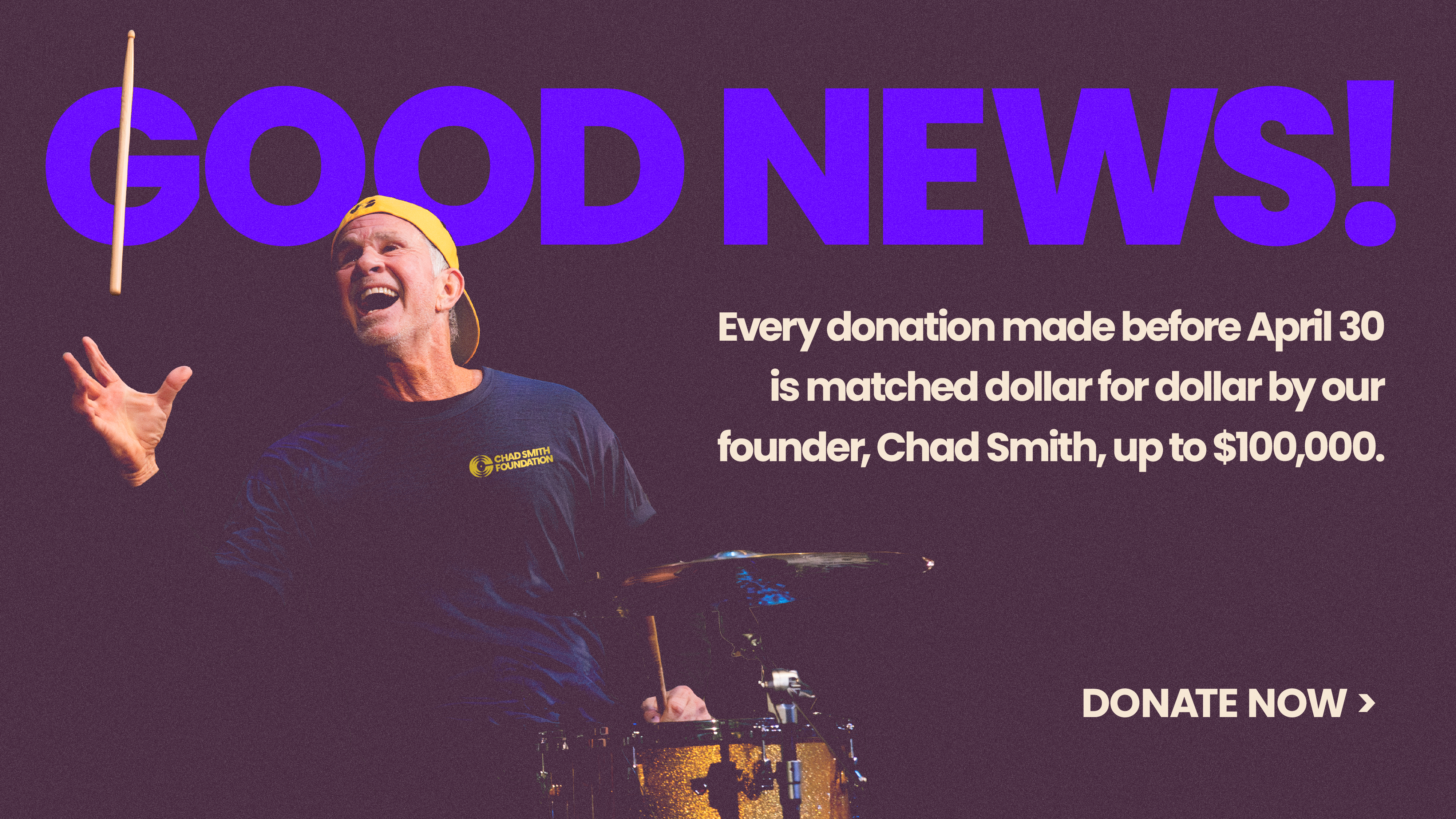 Chad Smith Donation Match — Dollar for Dollar up to $100K through April 30